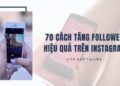 70 cách tăng follower hiệu quả trên Instagram
