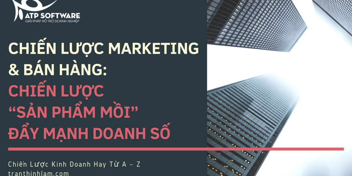 Chiến lược marketing & bán hàng: Chiến lược “Sản phẩm mồi” đẩy mạnh doanh số 4 Chiến lược marketing & bán hàng: Chiến lược “Sản phẩm mồi” đẩy mạnh doanh số