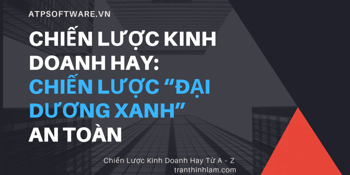Chiến lược kinh doanh hay: Chiến lược “đại dương xanh” an toàn