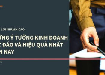 Top ý tưởng kinh doanh độc đáo và hiệu quả nửa đầu năm 2019: Vốn ít lợi nhuận cao!
