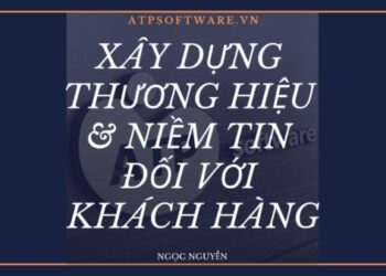 Xây dựng thương hiệu & niềm tin đối với khách hàng – Câu chuyện của người làm Marketing thương hiệu (phần 1)