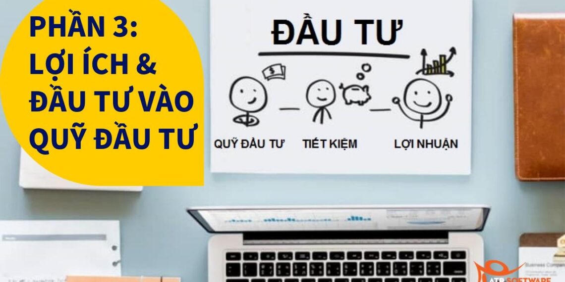 CẨM NANG VỀ QUỸ ĐẦU TƯ 2019: PHẦN 3 – LỢI ÍCH CỦA QUỸ ĐẦU TƯ VÀ ĐẦU TƯ VÀO QUỸ ĐẦU TƯ