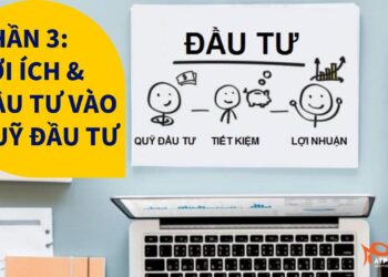 CẨM NANG VỀ QUỸ ĐẦU TƯ 2019: PHẦN 3 – LỢI ÍCH CỦA QUỸ ĐẦU TƯ VÀ ĐẦU TƯ VÀO QUỸ ĐẦU TƯ