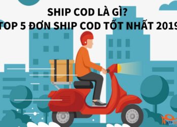 Ship COD là gì? Top 5 đơn Ship COD tốt nhất 2019