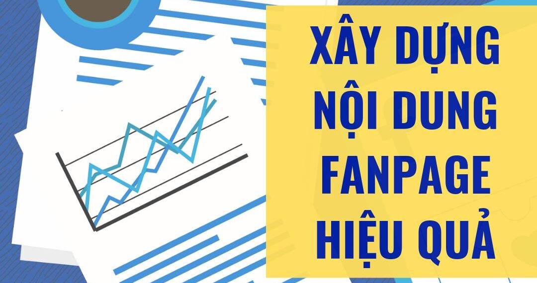 Hướng dẫn xây dựng nội dung Fanpage hiệu quả trong kinh doanh online 8 Hướng dẫn xây dựng nội dung Fanpage hiệu quả trong kinh doanh online
