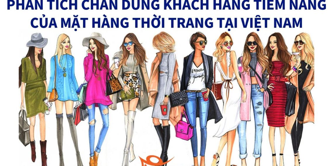 Phân tích chân dung khách hàng tiềm năng của mặt hàng thời trang tại Việt Nam