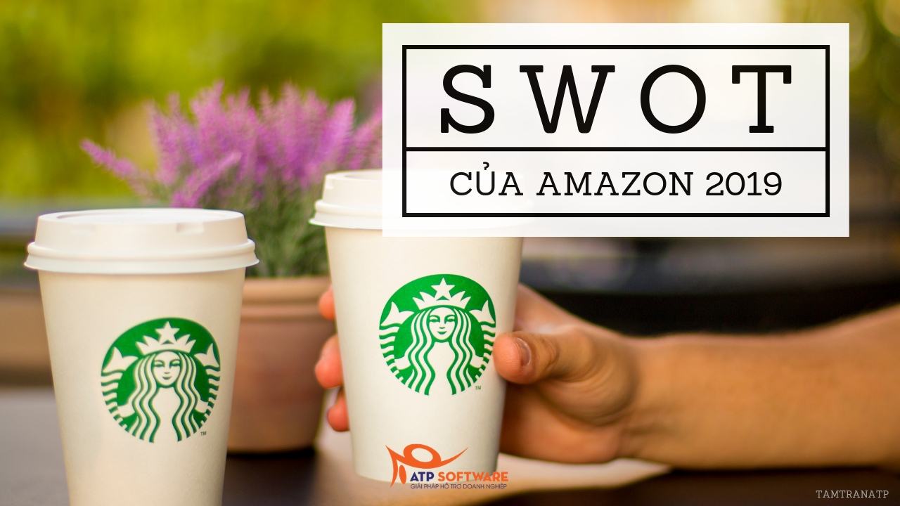 Starbucks SWOT 2019  Phân tích mô hình SWOT của Starbucks khi vận hành  kinh doanh  ATP Software