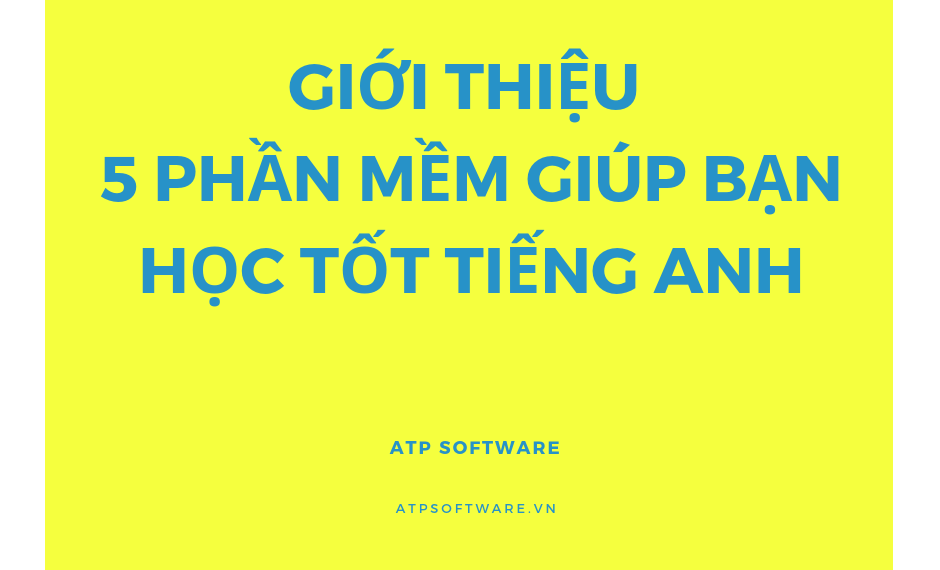 Giới thiệu 5 phần mềm giúp bạn học tốt tiếng anh 6 Giới thiệu 5 phần mềm giúp bạn học tốt tiếng anh