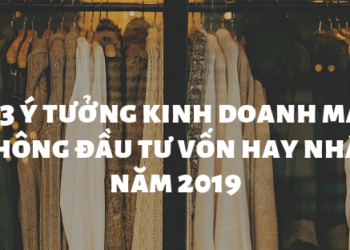 13 ý tưởng kinh doanh mà không đầu tư vốn hay nhất năm 2019