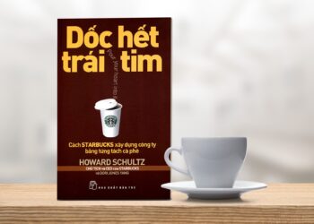Review sách kinh doanh: Dốc hết trái tim – Cách biến lòng đam mê thành lợi nhuận.