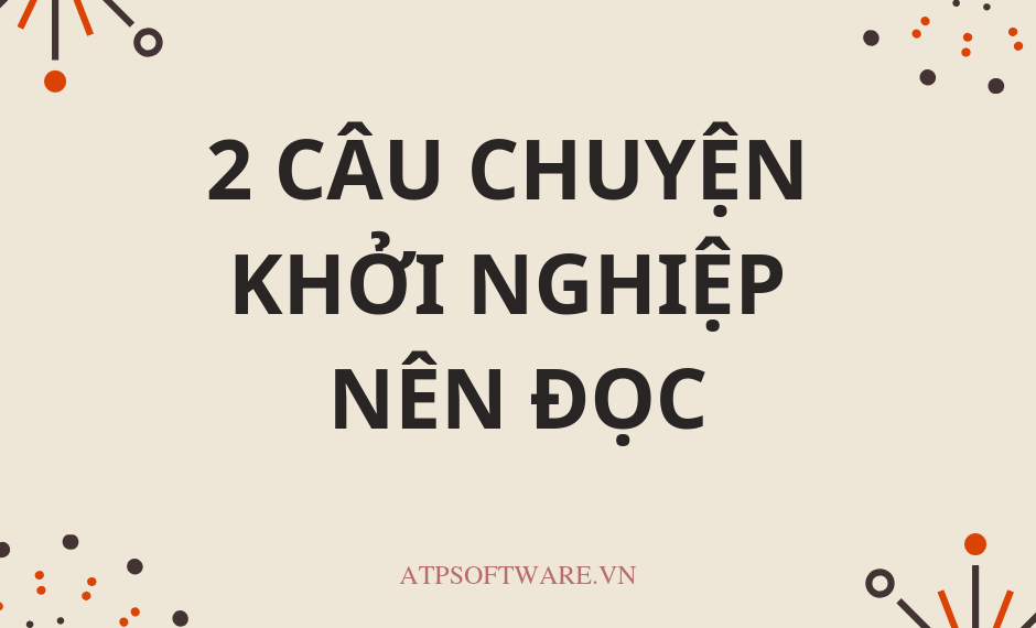 2 câu chuyện khởi nghiệp nên đọc 3 2-cau-chuyen-khoi-nghiep-nen-doc