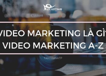 Video marketing là gì? Tất tần tật kiến thức về Video marketing chi tiết từ A-Z