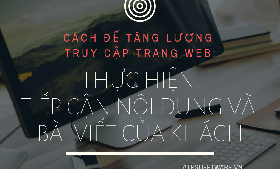 Website là gì? 5 cách dễ dàng để tăng lượng truy cập trang web – Phần 3
