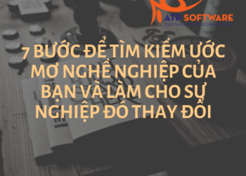 7 bước để tìm kiếm ước mơ nghề nghiệp của bạn và làm cho sự nghiệp đó thay đổi