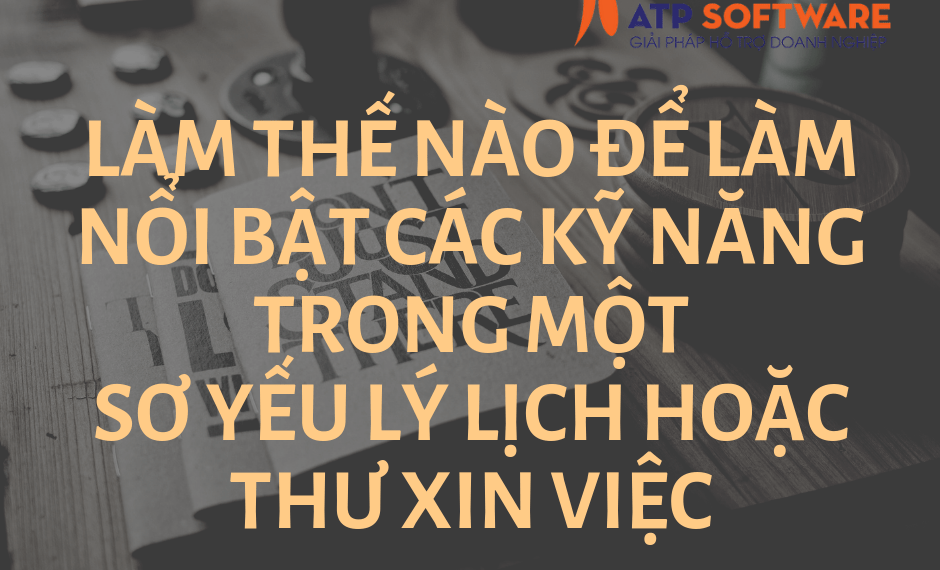 Làm thế nào để làm nổi bật các kỹ năng trong một sơ yếu lý lịch hoặc thư xin việc