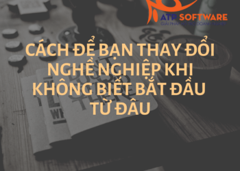 Cách để bạn thay đổi nghề nghiệp khi không biết bắt đầu từ đâu
