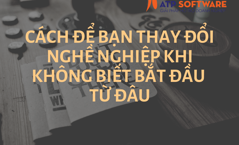Cách để bạn thay đổi nghề nghiệp khi không biết bắt đầu từ đâu 1 Cách để bạn thay đổi nghề nghiệp khi không biết bắt đầu từ đâu