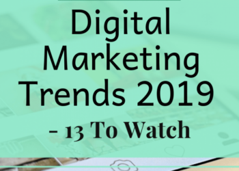 13 xu hướng nền tảng cho Digital Marketing năm 2019