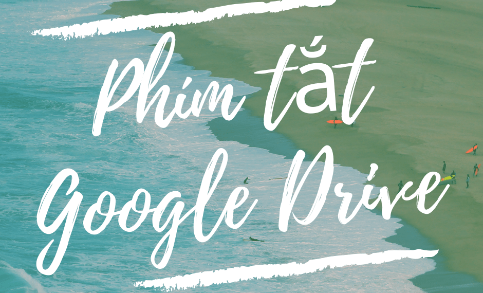 Các phím tắt Google Drive thiết yếu không thể không biết 1 Các phím tắt Google Drive thiết yếu không thể không biết