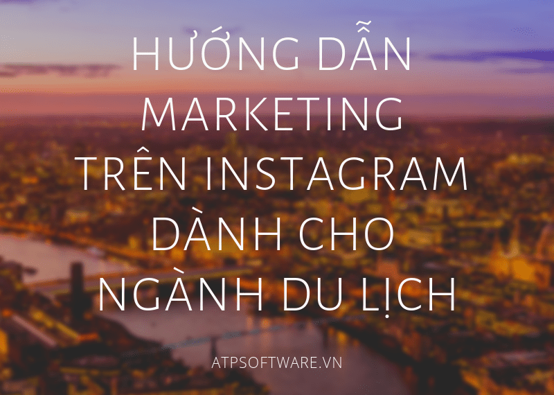 Hướng dẫn Marketing trên Instagram dành cho ngành du lịch.