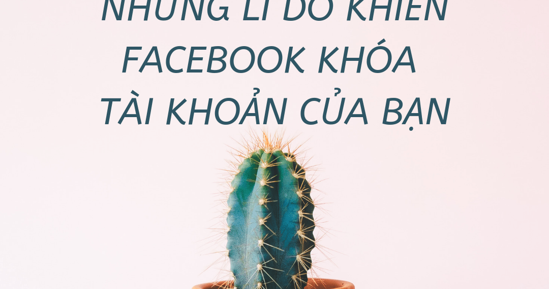 Những lí do khiến cho Facebook khóa tài khoản của bạn