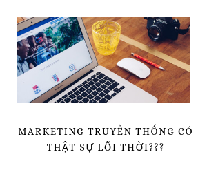 Marketing Truyền Thống Có Thật Sự Lỗi Thời?