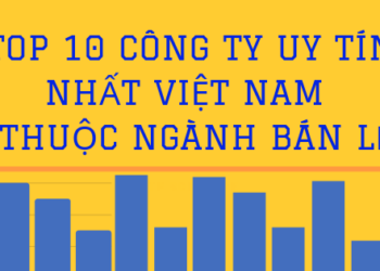 Top 10 Siêu thị điện máy, cửa hàng vàng bạc bán lẻ uy tín nhất Việt Nam năm 2018
