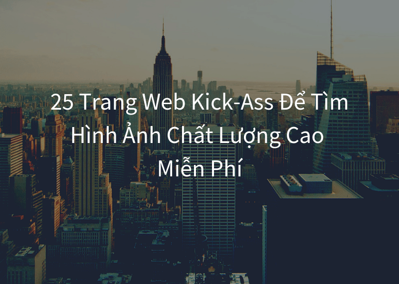 25 Trang Web Kick-Ass Để Tìm Hình Ảnh Chất Lượng Cao Miễn Phí 1 25 Trang Web Kick-Ass Để Tìm Hình Ảnh Chất Lượng Cao Miễn Phí