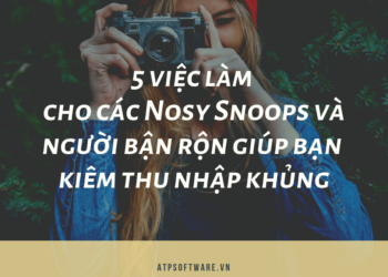5 việc làm cho các Nosy Snoops và người bận rộn giúp bạn kiếm thu nhập khủng