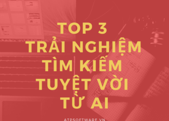 TOP 3 trải nghiệm tìm kiếm tuyệt vời từ AI