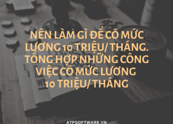 Nên làm gì để có mức lương 10 triệu/ tháng. Tổng hợp những công việc có mức lương 10 triệu/ tháng
