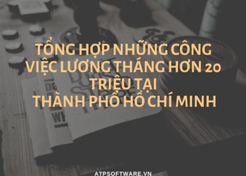 Tổng hợp những công việc lương tháng hơn 20 triệu tại thành phố Hồ Chí Minh