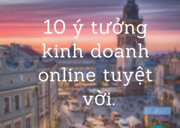 TOP 10 ý tưởng kiếm tiền từ kinh doanh online theo xu hướng 2019