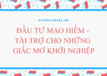 Đầu tư mạo hiểm – Tài trợ cho những giấc mơ khởi nghiệp