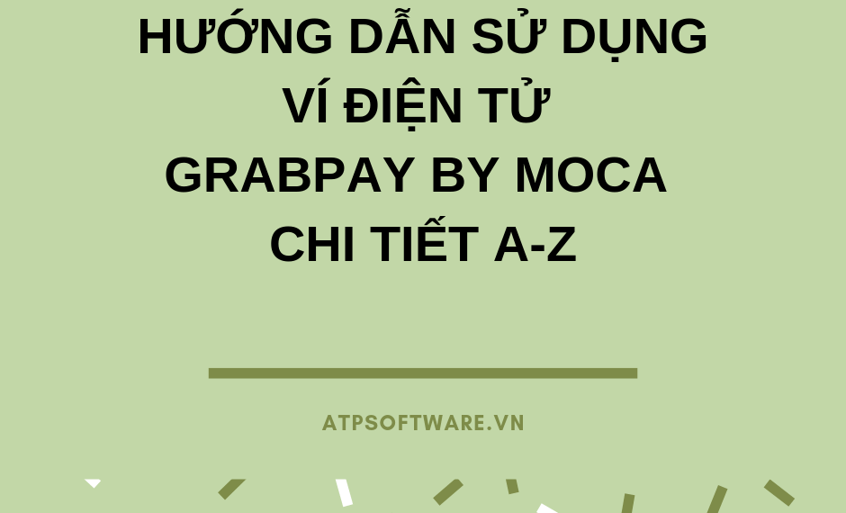 Hướng dẫn sử dụng ví điện tử GrabPay by Moca chi tiết A-Z 4 Hướng dẫn sử dụng ví điện tử GrabPay by Moca chi tiết A-Z