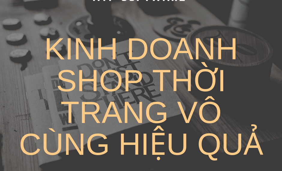 Kiến thức CẦN CÓ để bạn có thể kinh doanh thời trang hiệu quả 8 Kiến thức CẦN CÓ để bạn có thể kinh doanh thời trang hiệu quả