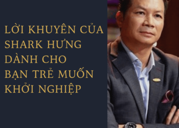 loi-khuyen-cua-shark-hung-danh-cho-ban-tre-muon-khoi-nghiep