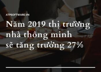 Năm 2019 thị trường nhà thông minh sẽ tăng trưởng 27%