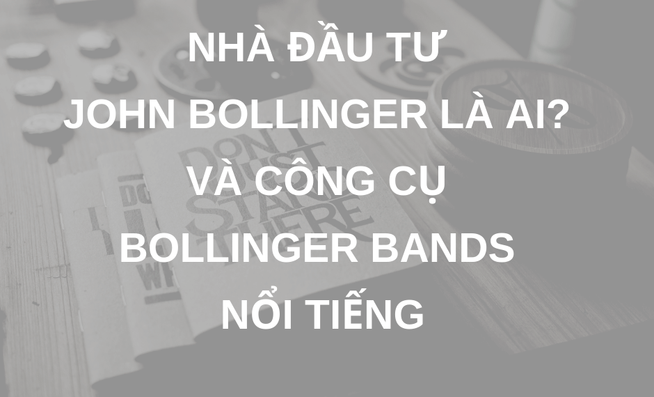 Nhà đầu tư John Bollinger là ai? Giới thiệu công cụ Bollinger Bands nổi tiếng 3 Nhà đầu tư John Bollinger là ai? Giới thiệu công cụ Bollinger Bands nổi tiếng