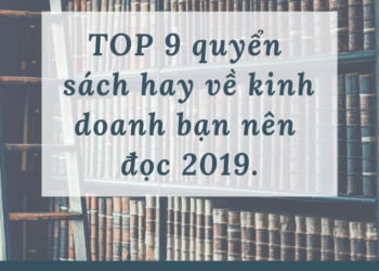 TOP 9 quyển sách hay về kinh doanh bạn nên đọc 2019.