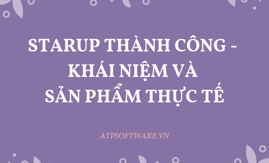 Startup thành công – Khái niệm và sản phẩm thực tế