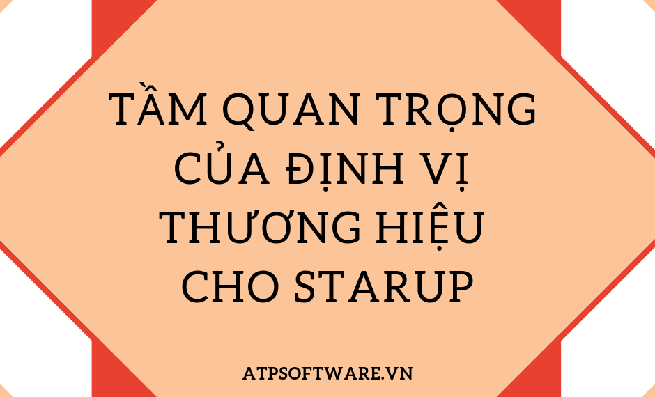 Tầm quan trọng của định vị thương hiệu cho Startup 2 Tầm quan trọng của định vị thương hiệu cho Startup