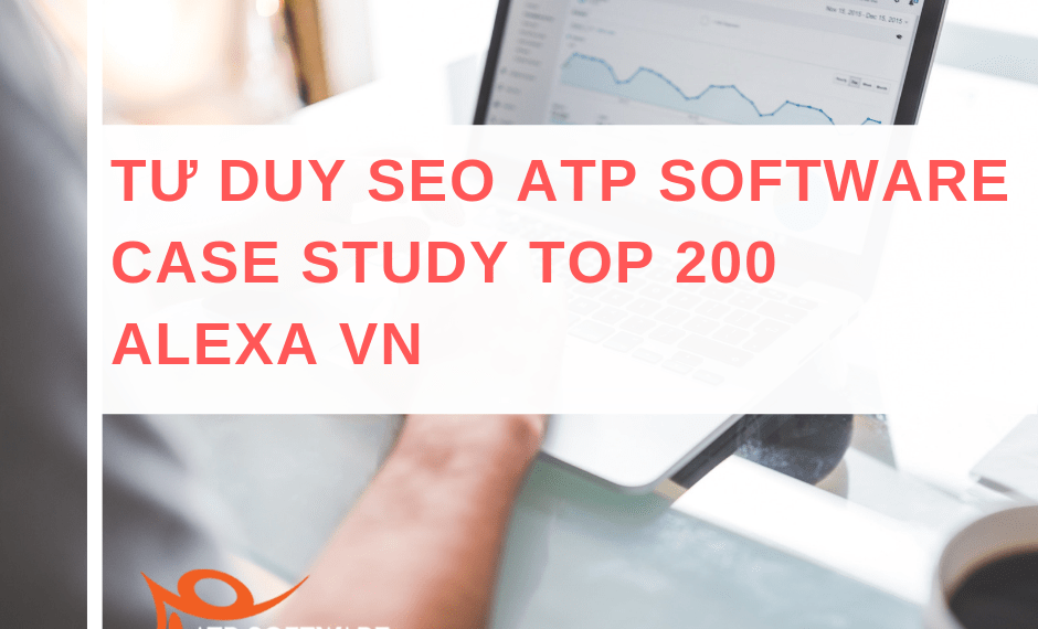 Tư duy SEO của ATP Software giúp lọt top 100 Alexa Việt Nam 10 tư duy seo top 200 alexa