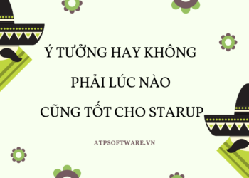 Ý tưởng hay không phải lúc nào cũng tốt cho startup