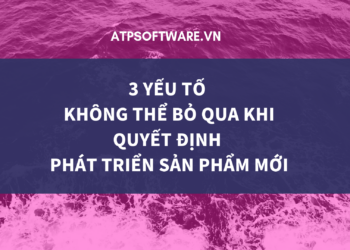 3 yếu tố không thể bỏ qua khi quyết định phát triển sản phẩm mới