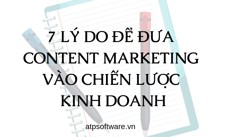 7 lý do để đưa content marketing vào chiến lược kinh doanh 1 7-ly-do-de-dua-content-marketing-vao-chien-luoc-kinh-doanh