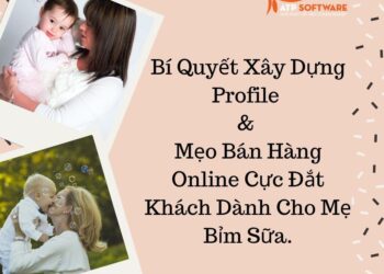 Bí Quyết Xây Dựng Profile & Mẹo Bán Hàng Online Cực Đắt Khách Dành Cho Mẹ Bỉm Sữa