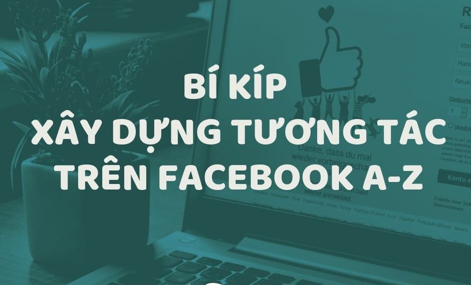 Bí kíp xây dựng tương tác trên Facebook qua 29 thủ thuật tăng tương tác vi diệu 1 Bí kíp xây dựng tương tác trên Facebook qua 29 thủ thuật tăng tương tác vi diệu