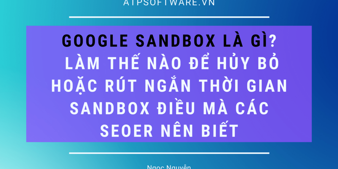 Google Sandbox là gì? Làm thế nào để hủy bỏ hoặc rút ngắn thời gian sandbox điều mà các SEOer nên biết 6 Google Sandbox là gì? Làm thế nào để hủy bỏ hoặc rút ngắn thời gian sandbox điều mà các SEOer nên biết