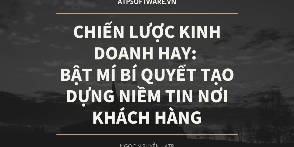 Chiến lược kinh doanh hay: Bật mí bí quyết tạo dựng niềm tin nơi khách hàng 4 Chiến lược kinh doanh hay: Bật mí bí quyết tạo dựng niềm tin nơi khách hàng